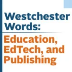 Westchester Words education, edtech and publishing podcast