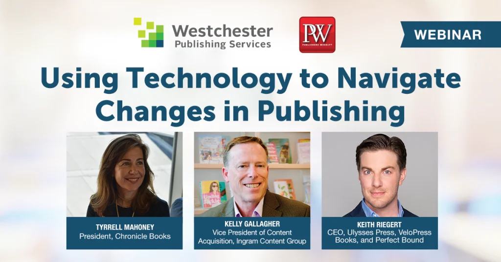 Information for Using Technology to Navigate Changes in Publishing webinar including headshots of one female and two male panelists